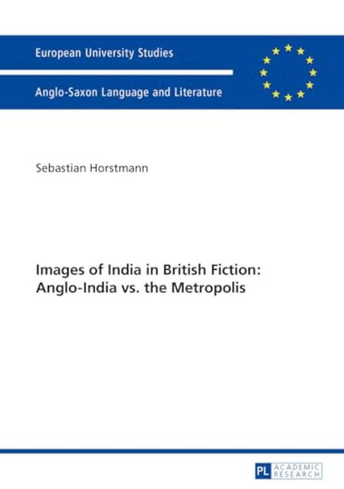Images of India in British Fiction: Anglo-India vs. the Metropolis