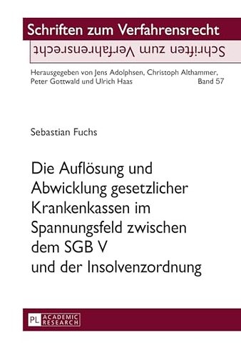 Die Aufloesung und Abwicklung gesetzlicher Krankenkassen im Spannungsfeld zwischen dem SGB V und der Insolvenzordnung