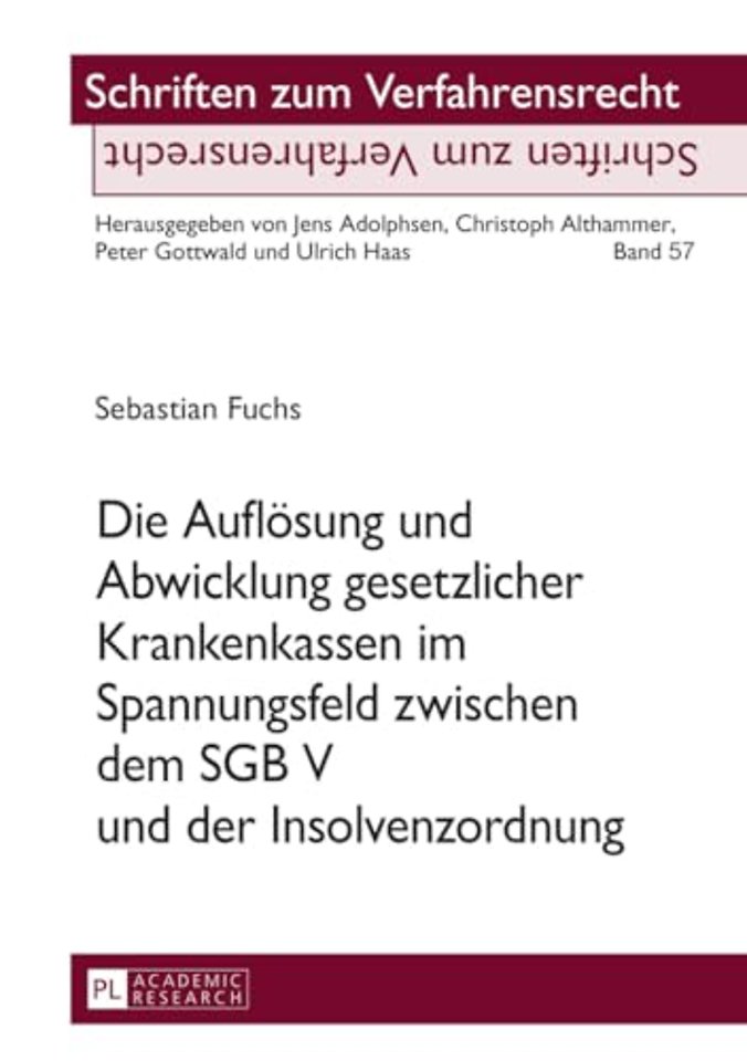Die Aufloesung und Abwicklung gesetzlicher Krankenkassen im Spannungsfeld zwischen dem SGB V und der Insolvenzordnung