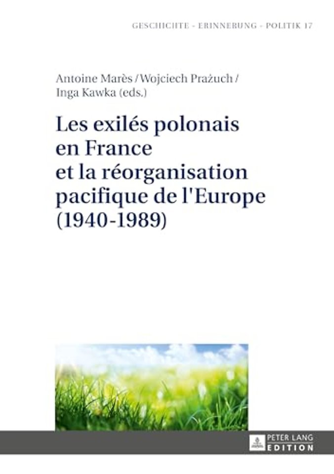 Les exiles polonais en France et la reorganisation pacifique de l'Europe (1940-1989)