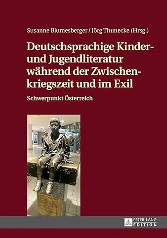 Deutschsprachige Kinder- und Jugendliteratur waehrend der Zwischenkriegszeit und im Exil