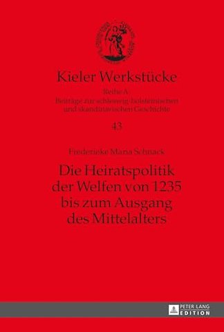 Die Heiratspolitik der Welfen von 1235 bis zum Ausgang des Mittelalters