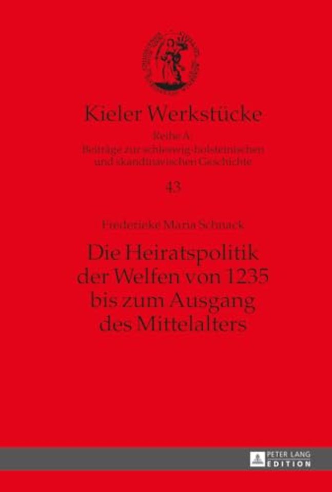 Die Heiratspolitik der Welfen von 1235 bis zum Ausgang des Mittelalters