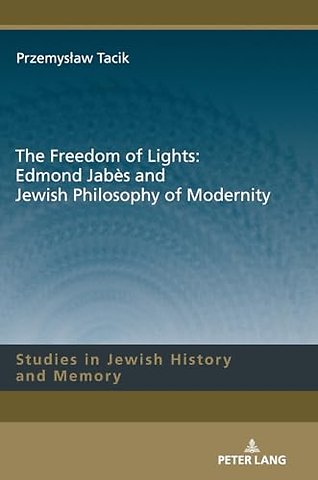 The Freedom of Lights: Edmond Jabes and Jewish Philosophy of Modernity
