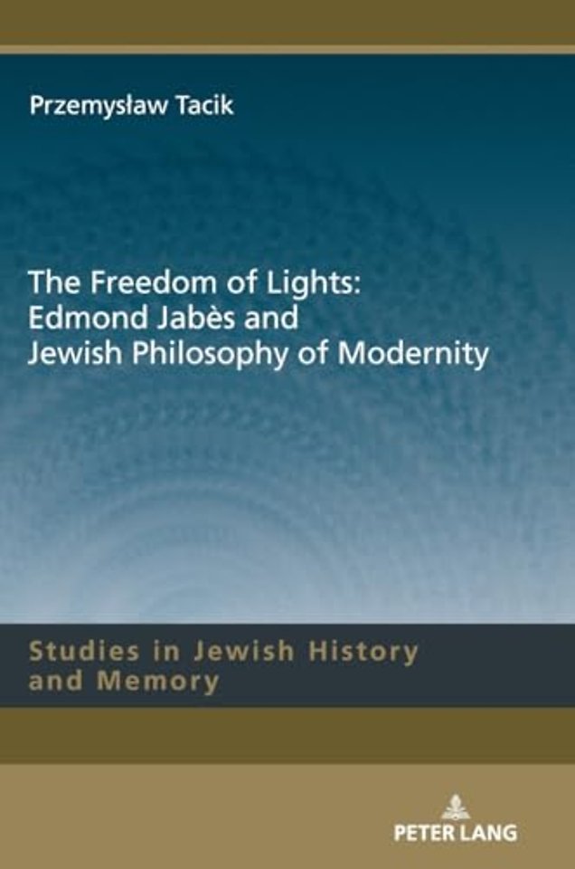 The Freedom of Lights: Edmond Jabes and Jewish Philosophy of Modernity