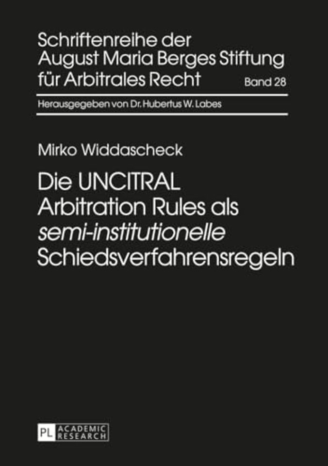 Die Uncitral Arbitration Rules ALS «Semi-Institutionelle» Schiedsverfahrensregeln