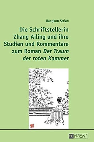 Die Schriftstellerin Zhang Ailing und ihre Studien und Kommentare zum Roman Der Traum der roten Kammer