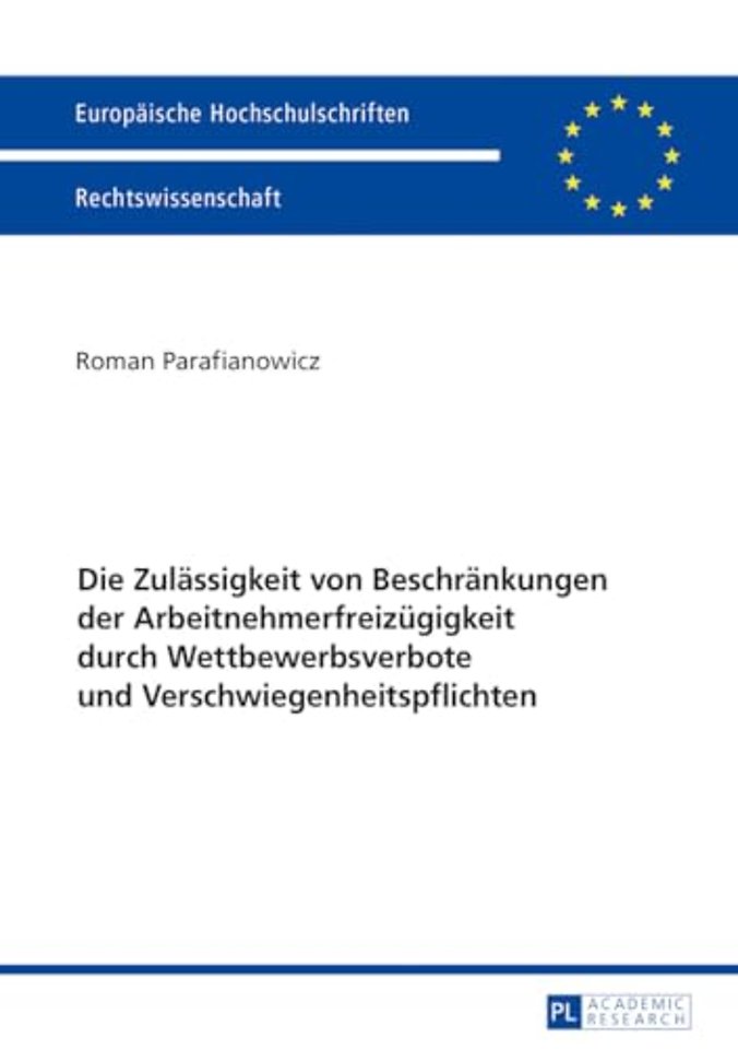 Die Zulaessigkeit von Beschraenkungen der Arbeitnehmerfreizuegigkeit durch Wettbewerbsverbote und Verschwiegenheitspflichten