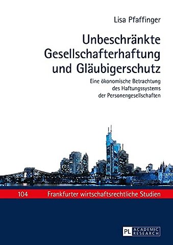 Unbeschraenkte Gesellschafterhaftung und Glaeubigerschutz
