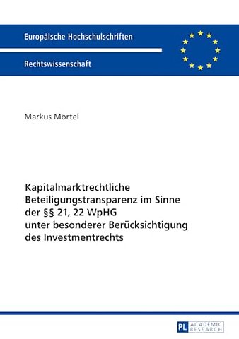 Kapitalmarktrechtliche Beteiligungstransparenz im Sinne der §§ 21, 22 WpHG unter besonderer Beruecksichtigung des Investmentrechts