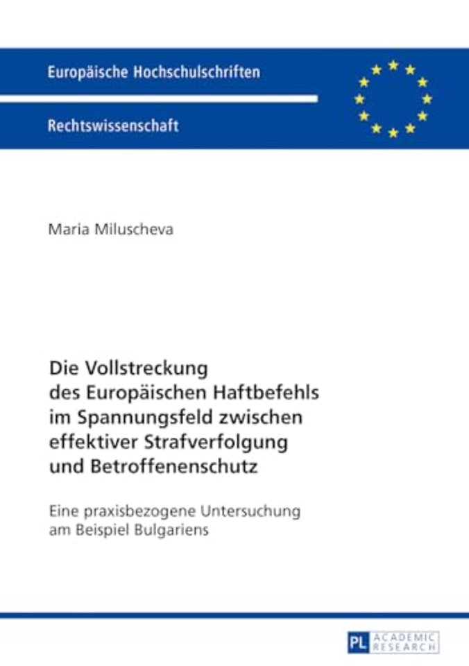 Die Vollstreckung des Europaeischen Haftbefehls im Spannungsfeld zwischen effektiver Strafverfolgung und Betroffenenschutz