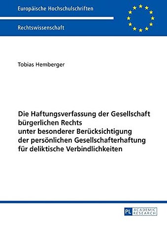 Die Haftungsverfassung der Gesellschaft buergerlichen Rechts unter besonderer Beruecksichtigung der persoenlichen Gesellschafterhaftung fuer deliktische Verbindlichkeiten