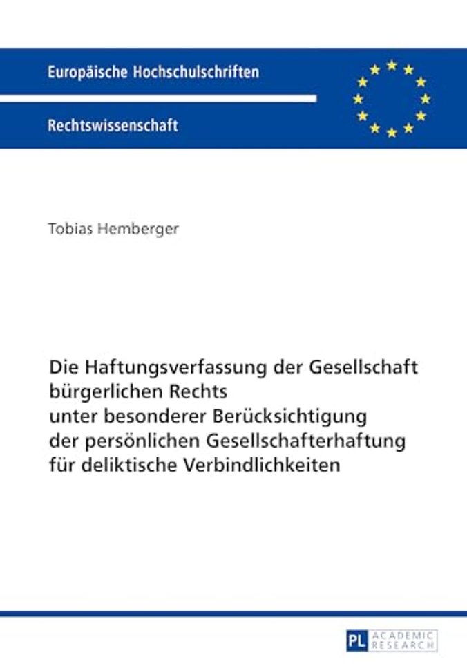 Die Haftungsverfassung der Gesellschaft buergerlichen Rechts unter besonderer Beruecksichtigung der persoenlichen Gesellschafterhaftung fuer deliktische Verbindlichkeiten