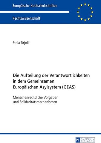 Die Aufteilung der Verantwortlichkeiten in dem Gemeinsamen Europaeischen Asylsystem (GEAS)