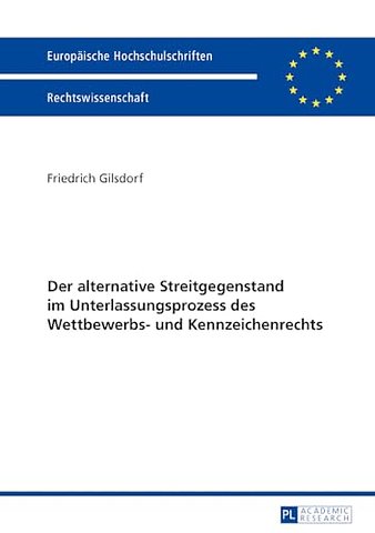 Der alternative Streitgegenstand im Unterlassungsprozess des Wettbewerbs- und Kennzeichenrechts
