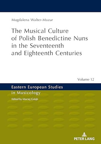 Musical Culture of Polish Benedictine Nuns in the 17th and 18th Centuries