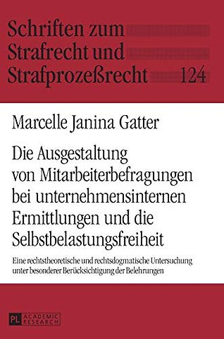Die Ausgestaltung von Mitarbeiterbefragungen bei unternehmensinternen Ermittlungen und die Selbstbelastungsfreiheit