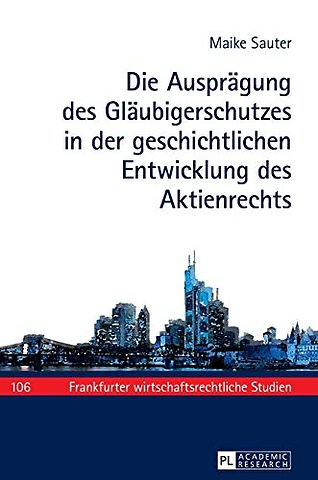 Die Auspraegung des Glaeubigerschutzes in der geschichtlichen Entwicklung des Aktienrechts