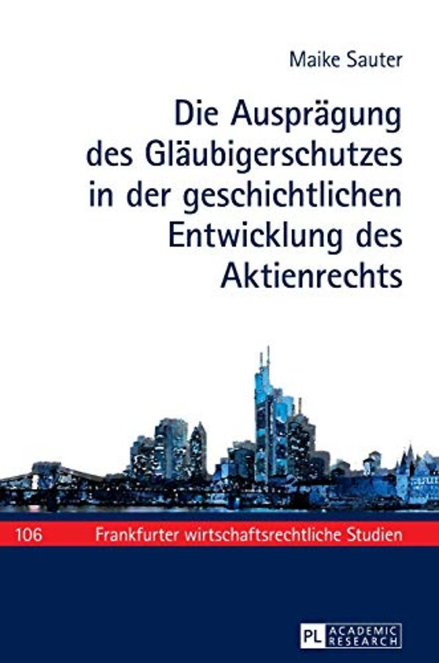 Die Auspraegung des Glaeubigerschutzes in der geschichtlichen Entwicklung des Aktienrechts