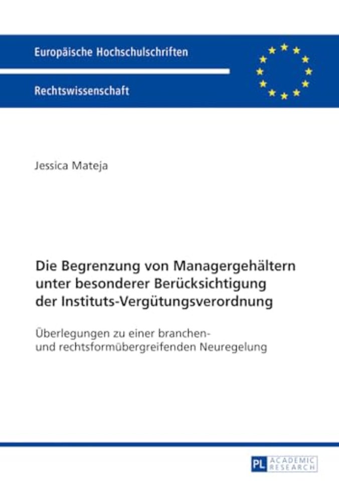 Die Begrenzung von Managergehaeltern unter besonderer Beruecksichtigung der Instituts-Verguetungsverordnung
