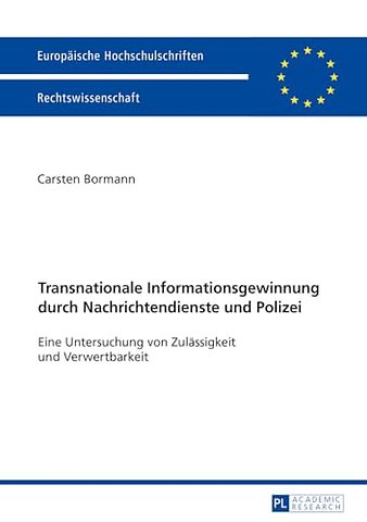 Transnationale Informationsgewinnung durch Nachrichtendienste und Polizei