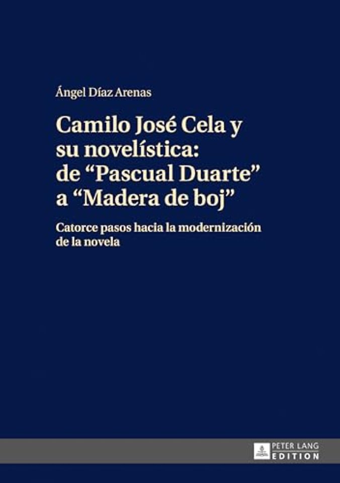 Camilo Jose Cela Y Su Novelistica: de «Pascual Duarte» a «Madera de Boj»