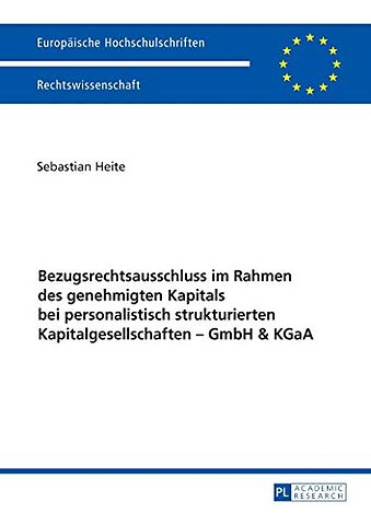 Bezugsrechtsausschluss Im Rahmen Des Genehmigten Kapitals Bei Personalistisch Strukturierten Kapitalgesellschaften - Gmbh & Kgaa