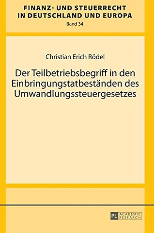 Der Teilbetriebsbegriff in den Einbringungstatbestaenden des Umwandlungssteuergesetzes