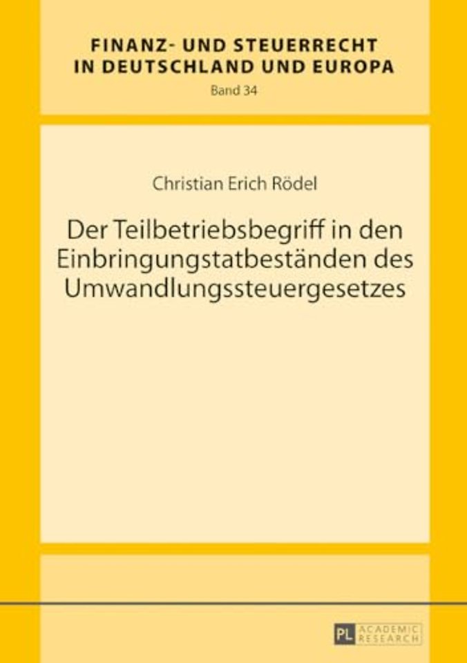 Der Teilbetriebsbegriff in den Einbringungstatbestaenden des Umwandlungssteuergesetzes