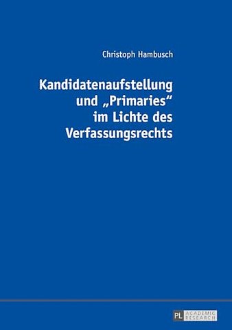 Kandidatenaufstellung und Primaries im Lichte des Verfassungsrechts