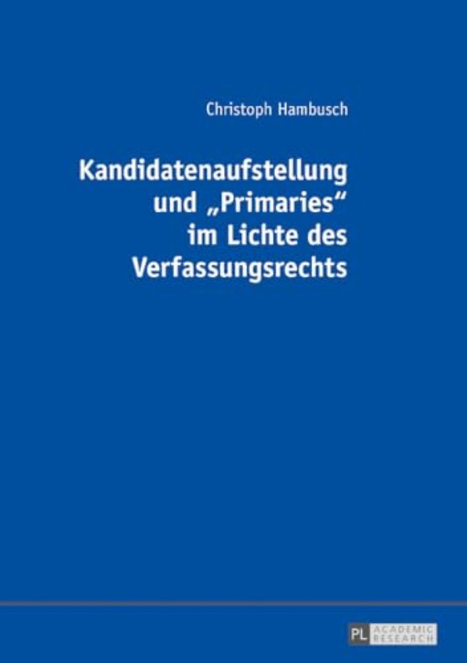 Kandidatenaufstellung und Primaries im Lichte des Verfassungsrechts