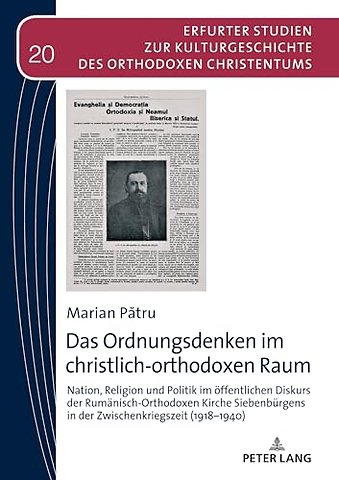 Das Ordnungsdenken im christlich-orthodoxen Raum; Nation, Religion und Politik im offentlichen Diskurs der Rumanisch-Orthodoxen Kirche Siebenburgens in der Zwischenkriegszeit (1918-1940)