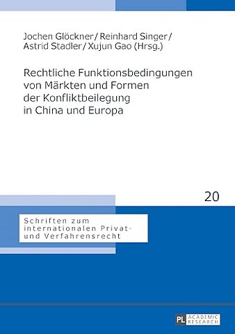 Rechtliche Funktionsbedingungen von Maerkten und Formen der Konfliktbeilegung in China und Europa