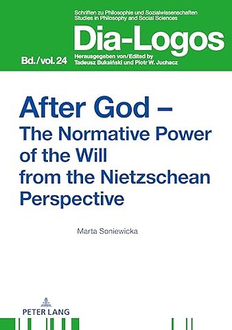 After God – The Normative Power of the Will from the Nietzschean Perspective