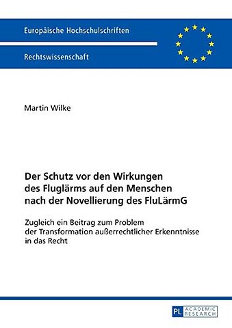 Der Schutz vor den Wirkungen des Fluglaerms auf den Menschen nach der Novellierung des FluLaermG