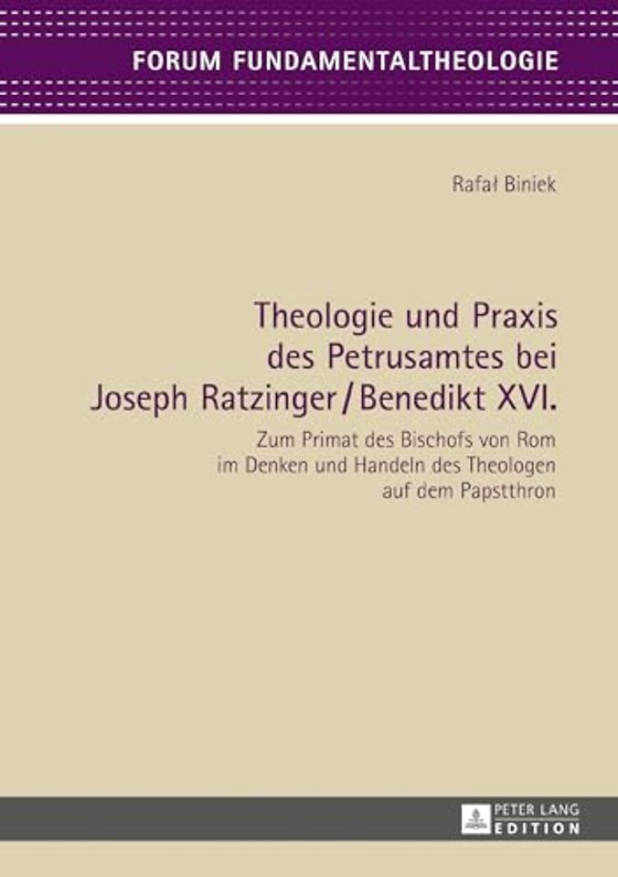 Theologie Und PRAXIS Des Petrusamtes Bei Joseph Ratzinger/Benedikt XVI.