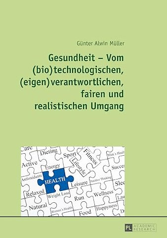 Gesundheit - Vom (Bio)Technologischen, (Eigen)Verantwortlichen, Fairen Und Realistischen Umgang