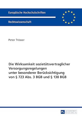 Die Wirksamkeit Sozietaetsvertraglicher Versorgungsregelungen Unter Besonderer Beruecksichtigung Von § 723 Abs. 3 BGB Und § 138 BGB