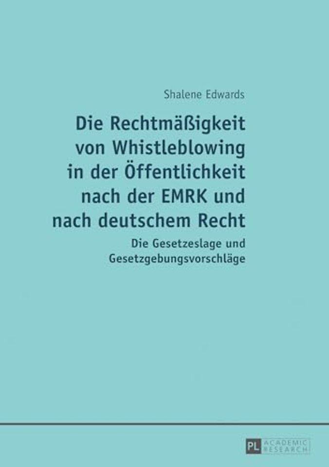 Die Rechtmaeßigkeit Von Whistleblowing in Der Oeffentlichkeit Nach Der Emrk Und Nach Deutschem Recht