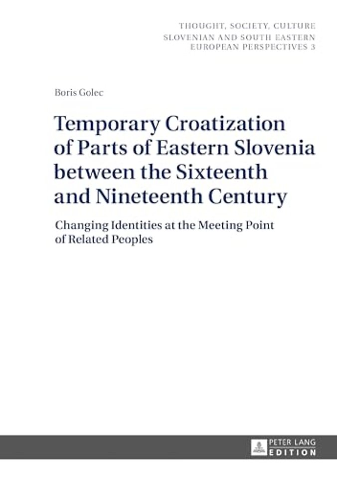 Temporary Croatization of Parts of Eastern Slovenia between the Sixteenth and Nineteenth Century