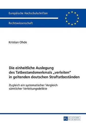Die Einheitliche Auslegung Des Tatbestandsmerkmals «Verleiten» in Geltenden Deutschen Straftatbestaenden