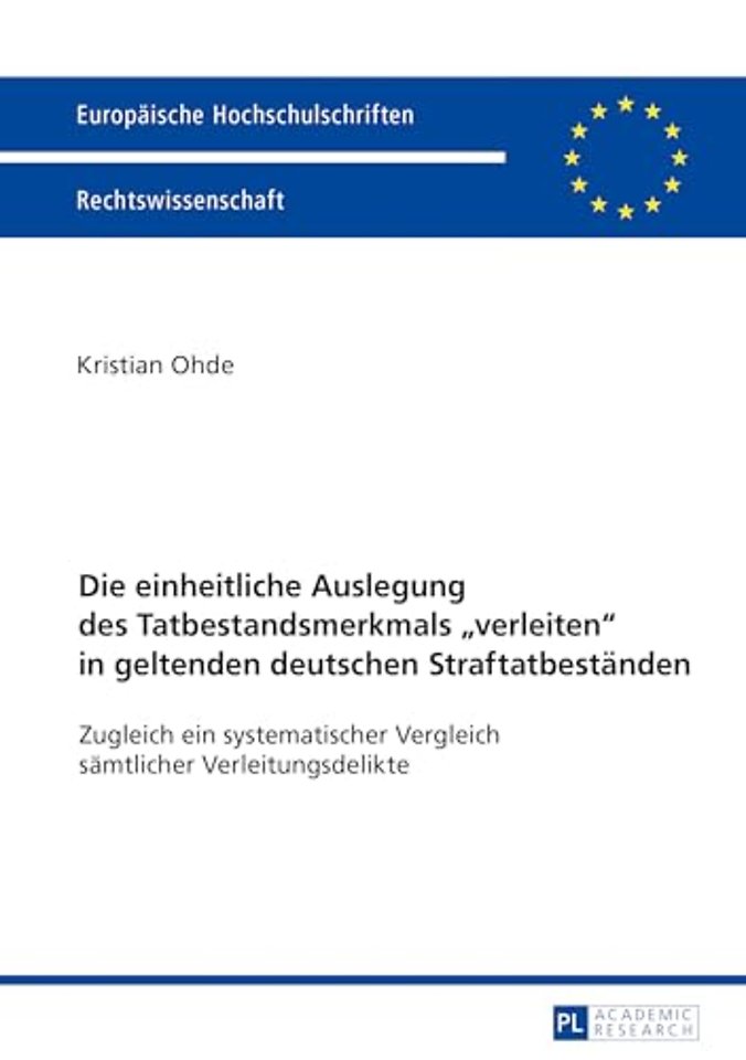 Die Einheitliche Auslegung Des Tatbestandsmerkmals «Verleiten» in Geltenden Deutschen Straftatbestaenden