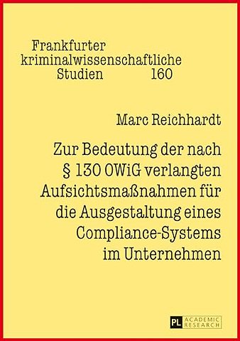 Zur Bedeutung Der Nach § 130 Owig Verlangten Aufsichtsmaßnahmen Fuer Die Ausgestaltung Eines Compliance-Systems Im Unternehmen