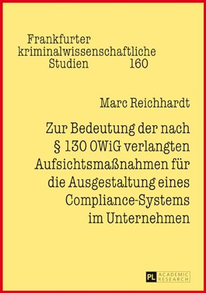 Zur Bedeutung Der Nach § 130 Owig Verlangten Aufsichtsmaßnahmen Fuer Die Ausgestaltung Eines Compliance-Systems Im Unternehmen