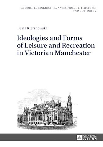 Ideologies and Forms of Leisure and Recreation in Victorian Manchester