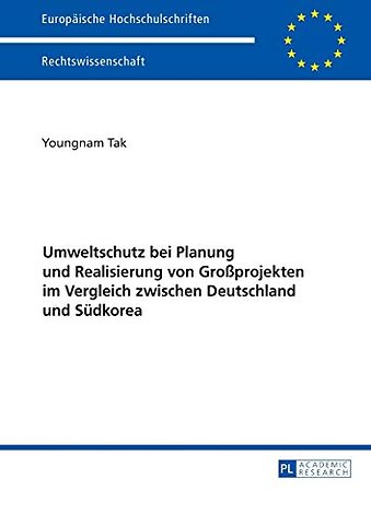 Umweltschutz bei Planung und Realisierung von Großprojekten im Vergleich zwischen Deutschland und Suedkorea