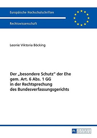 Der «Besondere Schutz» Der Ehe Gem. Art. 6 Abs. 1 Gg in Der Rechtsprechung Des Bundesverfassungsgerichts