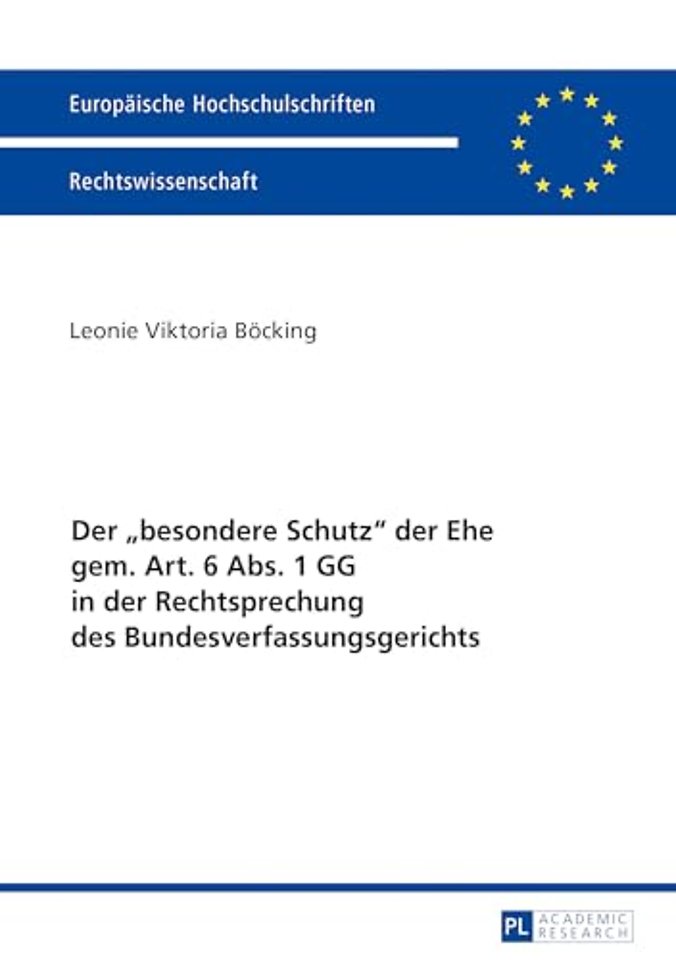 Der «Besondere Schutz» Der Ehe Gem. Art. 6 Abs. 1 Gg in Der Rechtsprechung Des Bundesverfassungsgerichts