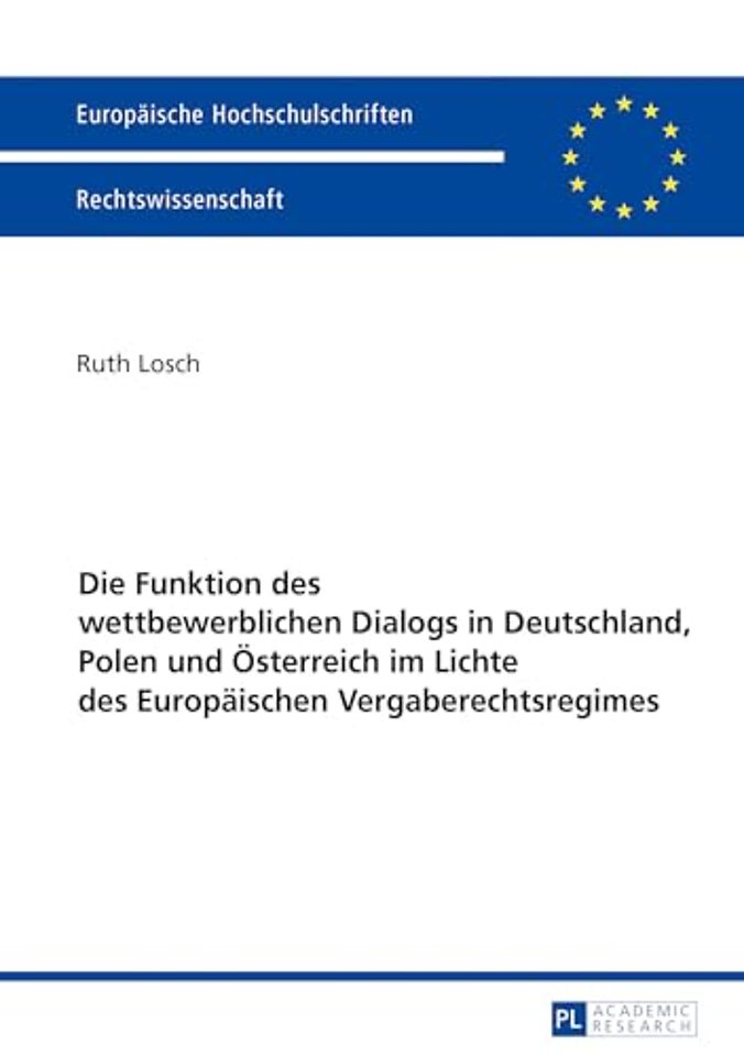 Die Funktion des wettbewerblichen Dialogs in Deutschland, Polen und Oesterreich im Lichte des Europaeischen Vergaberechtsregimes