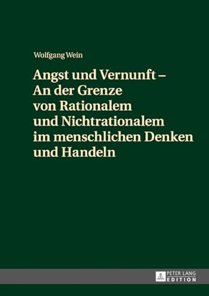 Angst Und Vernunft - An Der Grenze Von Rationalem Und Nichtrationalem Im Menschlichen Denken Und Handeln